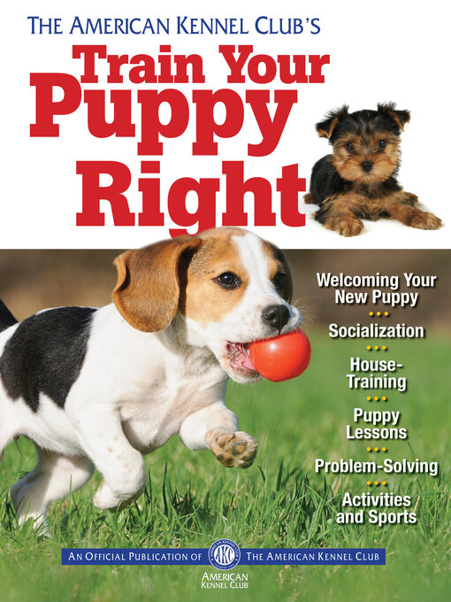 Title details for The American Kennel Club's Train Your Puppy Right by American Kennel Club - Available